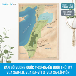 Bản đồ vương quốc Y-sơ-ra-ên dưới thời kỳ vua Sau-lơ, vua Đa-vít & vua Sa-lô-môn (In Canvas)